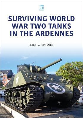 Surviving World War Two Tanks in the Ardennes - Craig Moore