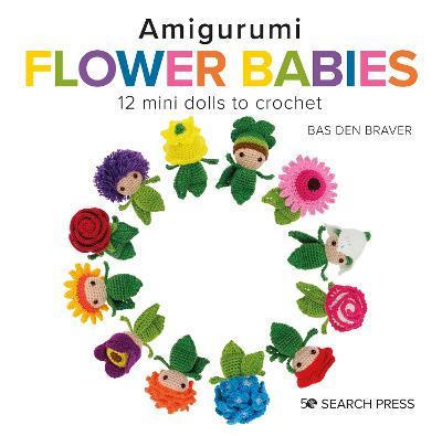 Amigurumi Flower Babies: 12 Mini Dolls to Crochet - Bas Den Brave