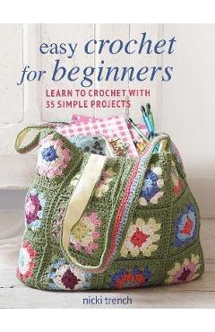 Coperta cărții 'Easy Crochet for Beginners: Learn to Crochet with 35 Simple Projects - Nicki Trench'