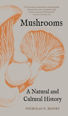 Mushrooms: A Natural and Cultural History - Nicholas P. Money