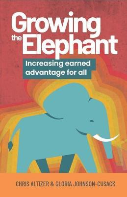 Growing the Elephant: Increasing Earned Advantage for All - Chris Altizer