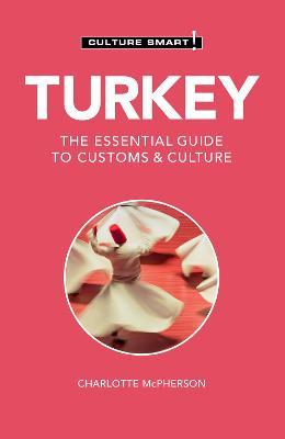 Turkey - Culture Smart!: The Essential Guide to Customs & Culture - Charlotte Mcpherson
