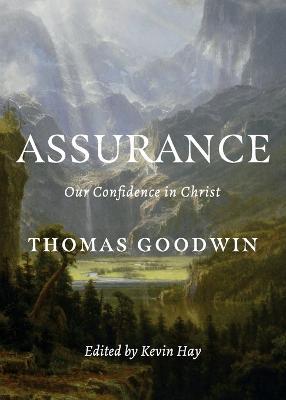 Assurance: Our Confidence in Christ - Thomas Goodwin