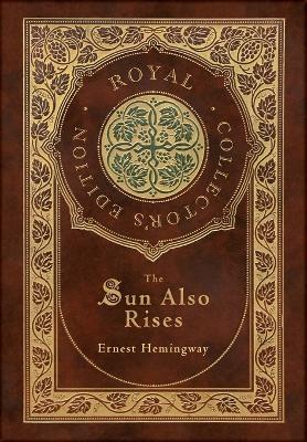 The Sun Also Rises (Royal Collector's Edition) (Case Laminate Hardcover with Jacket) - Ernest Hemingway