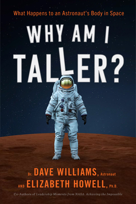 Why Am I Taller?: What Happens to an Astronaut's Body in Space - Dave Williams