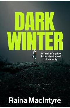 Coperta cărții 'Dark Winter: An insider's guide to pandemics and biosecurity - Raina Macintyre'