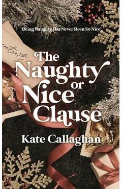 Coperta cărții 'The Naughty Or Nice Clause - Kate Callaghan'