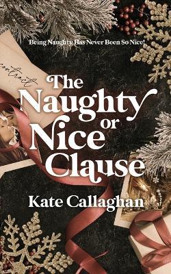 The Naughty Or Nice Clause - Kate Callaghan