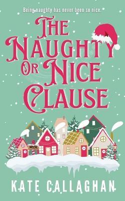 The Naughty Or Nice Clause - Kate Callaghan