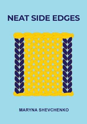 Neat Side Edges: Simple Ways to Keep the Edges of Your Knitted Projects Nice and Tidy - Maryna Shevchenko