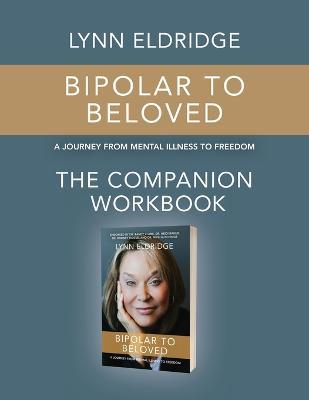 Bipolar to Beloved: A Journey from Mental Illness to Freedom - Lynn Eldridge