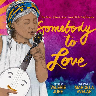 Somebody to Love: The Story of Valerie June's Sweet Little Baby Banjolele - Valerie June Hockett