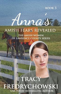Anna's Amish Fears Revealed: An Amish Fiction Christian Novel - Tracy Fredrychowski