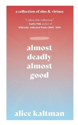 Almost Deadly, Almost Good - Alice Kaltman