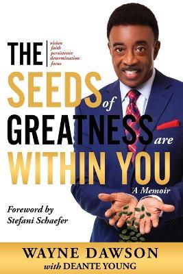 The Seeds of Greatness Are Within You: A Memoir - Wayne Dawson