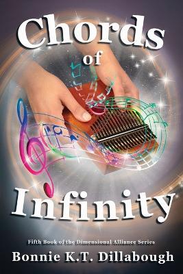 Chords of Infinity: The Fifth Book in the Dimensional Alliance series - Bonnie K. T. Dillabough