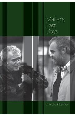 Coperta cărții 'Mailer's Last Days: New and Selected Remembrances of a Life in Literature - J. Michael Lennon'