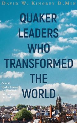 Quaker Leaders Who Transformed the World - David Kingrey