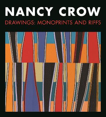 Nancy Crow: Drawings: Monoprints and Riffs - Nancy Crow