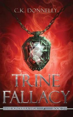 Trine Fallacy: The Kinderra Saga: Book 2 - C. K. Donnelly