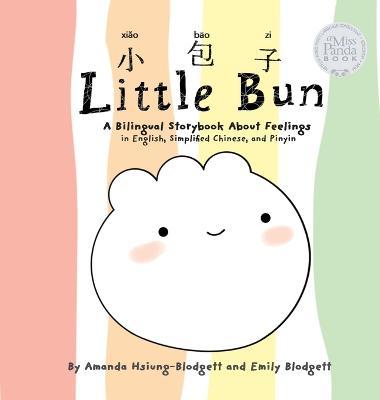 Little Bun: A Bilingual Storybook about Feelings (written in English, Simplified Chinese and Pinyin) - Amanda Hsiung-blodgett