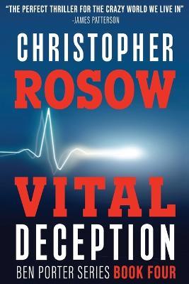 Vital Deception: Ben Porter Series - Book Four - Christopher Rosow
