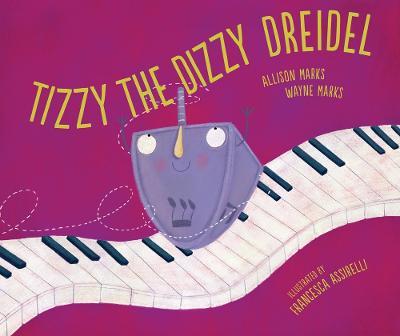Tizzy the Dizzy Dreidel - Allison Marks