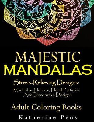 Majestic Mandalas: Stress-Relieving Designs: Mandalas, Flowers, Floral Patterns, Decorative Designs, Paisley Patterns (An Adult Coloring - Adult Coloring Creations