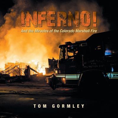 Inferno!: And the Miracles of the Colorado Marshall Fire - Tom Gormley