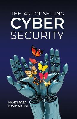 The Art of Selling Cybersecurity - Mahdi Raza
