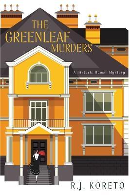 The Greenleaf Murders: A Historic Homes Mystery - R. J. Koreto