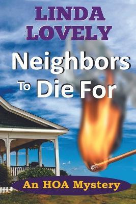 Neighbors to Die For: An HOA Mystery - Linda Lovely