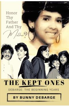 The Kept Ones: The Beginning Years (Volume 1) - Bunny Debarge