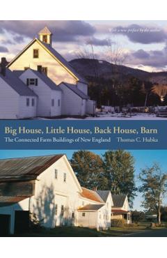 Big House, Little House, Back House, Barn: The Connected Farm Buildings of New England - Thomas C. Hubka