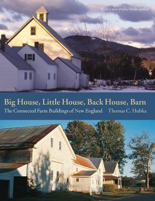 Big House, Little House, Back House, Barn: The Connected Farm Buildings of New England - Thomas C. Hubka