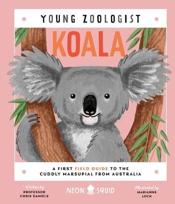 Koala (Young Zoologist): A First Field Guide to the Cuddly Marsupial from Australia - Chris Daniels