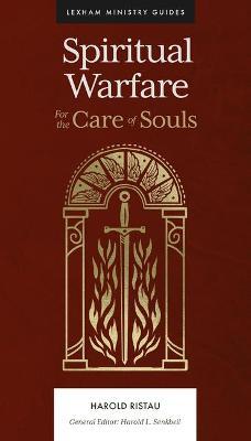 Spiritual Warfare: For the Care of Souls - Harold Ristau