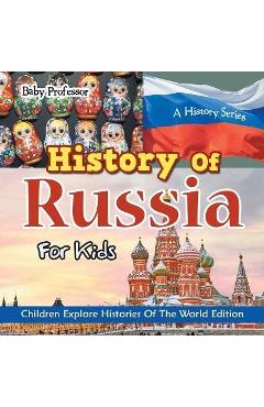 Coperta cărții 'History Of Russia For Kids: A History Series - Children Explore Histories Of The World Edition - Baby Professor'