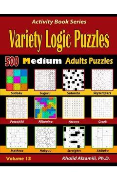 Coperta cărții 'Variety Logic Puzzles: 500 Medium Adults Puzzles (Suguru, Futoshiki, Arrows, Mathrax, Hakyuu, Straights, Fillomino,'