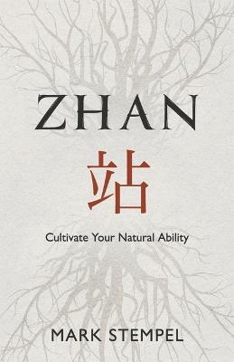 Zhan: Cultivate Your Natural Ability - Mark Stempel