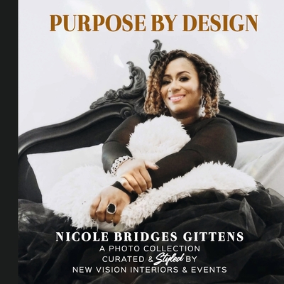 Purpose by Design: A Photo Collection Curated by New Vision Interiors & Events - Nicole Gittens