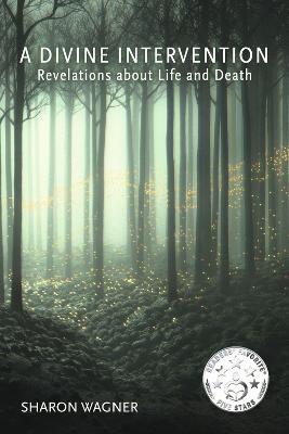 A Divine Intervention: Revelations about Life and Death - Sharon Wagner