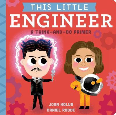 This Little Engineer: A Think-And-Do Primer - Joan Holub