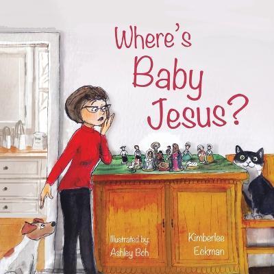 Where's Baby Jesus? - Kimberlee Eckman