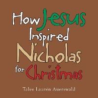 How Jesus Inspired Nicholas for Christmas - Talee Laurén Auerswald