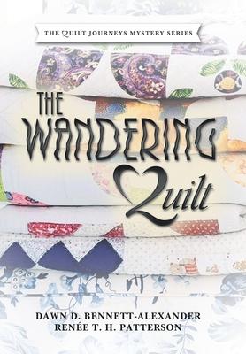 The Wandering Quilt: The Quilt Journey Series - Dawn D. Bennett-alexander