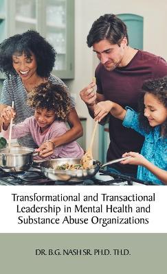 Transformational and Transactional Leadership in Mental Health and Substance Abuse Organizations - B. G. Nash Th D.