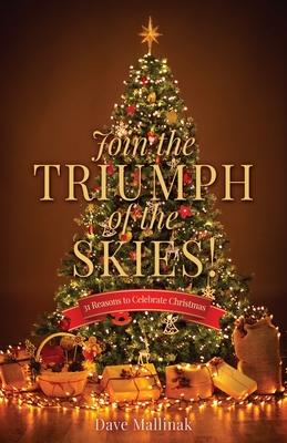 Join the Triumph of the Skies!: 31 Reasons to Celebrate Christmas - Dave Mallinak