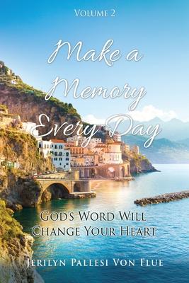 Make a Memory Every Day: Volume 2 God's Word Will Change Your Heart - Jerilyn Pallesi Von Flue