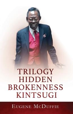 Trilogy Hidden Brokenness Kintsugi - Eugene Mcduffie